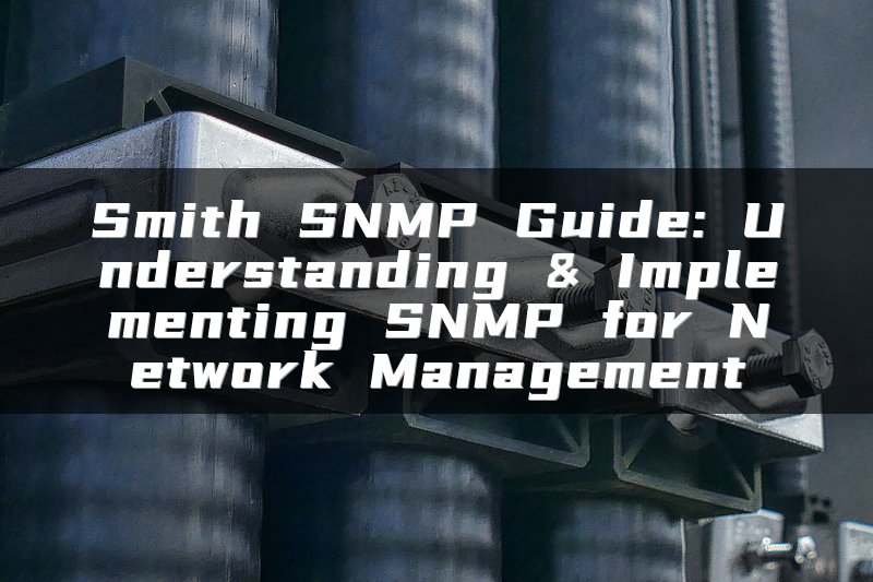 Smith SNMP Guide: Understanding & Implementing SNMP for Network Management